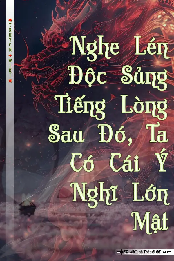 Truyện Nghe Lén Độc Sủng Tiếng Lòng Sau Đó, Ta Có Cái Ý Nghĩ Lớn Mật