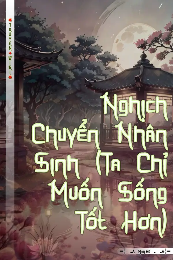 Nghịch Chuyển Nhân Sinh (Ta Chỉ Muốn Sống Tốt Hơn)