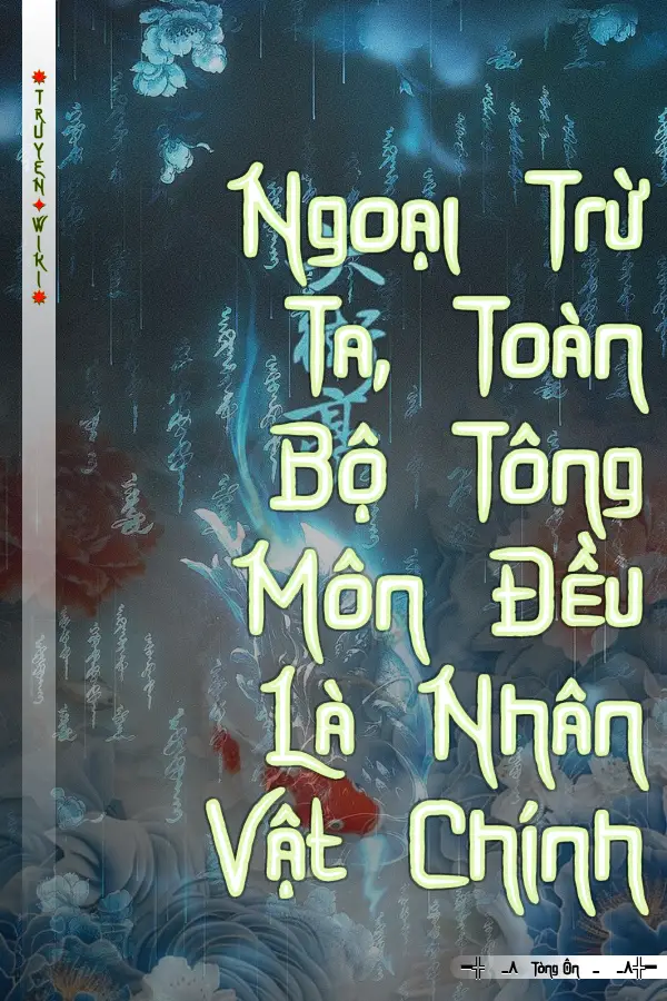 Truyện Ngoại Trừ Ta, Toàn Bộ Tông Môn Đều Là Nhân Vật Chính