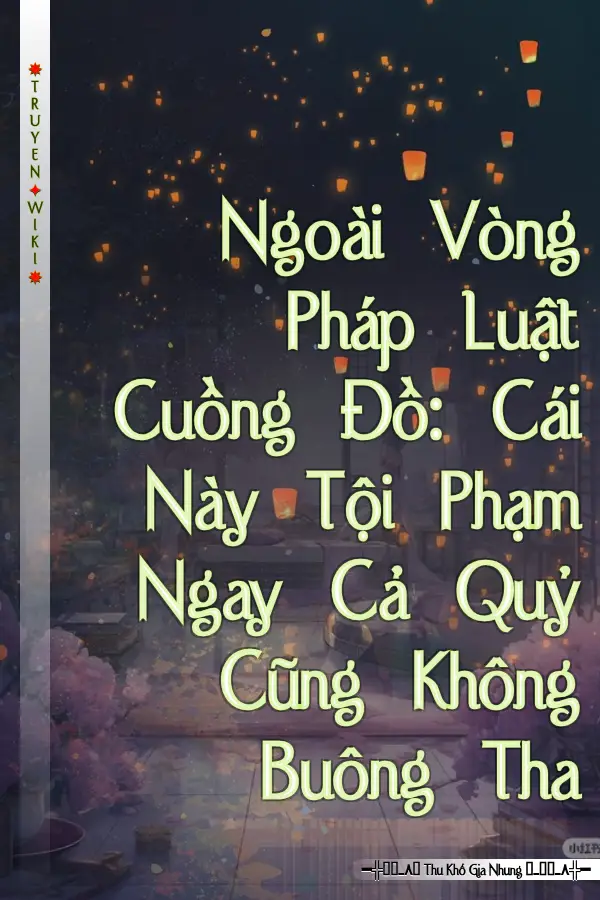 Ngoài Vòng Pháp Luật Cuồng Đồ: Cái Này Tội Phạm Ngay Cả Quỷ Cũng Không Buông Tha