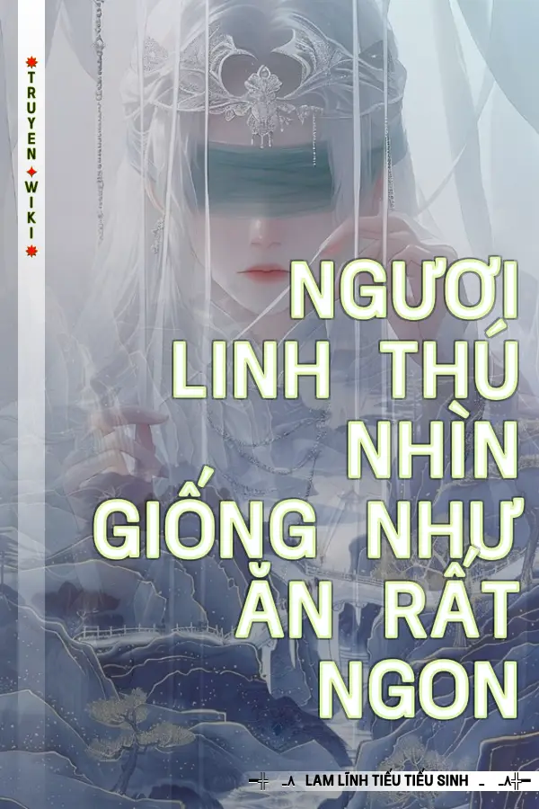 Truyện Ngươi Linh Thú Nhìn Giống Như Ăn Rất Ngon