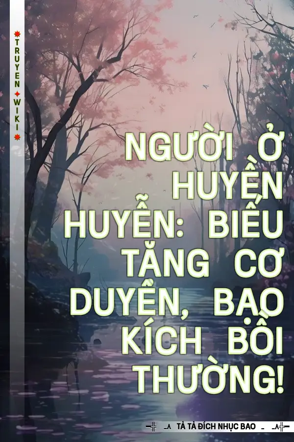 Người Ở Huyền Huyễn: Biếu Tặng Cơ Duyên, Bạo Kích Bồi Thường!