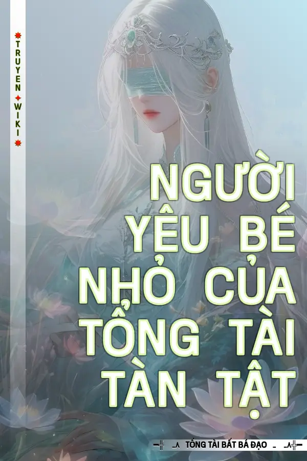 NGƯỜI YÊU BÉ NHỎ CỦA TỔNG TÀI TÀN TẬT