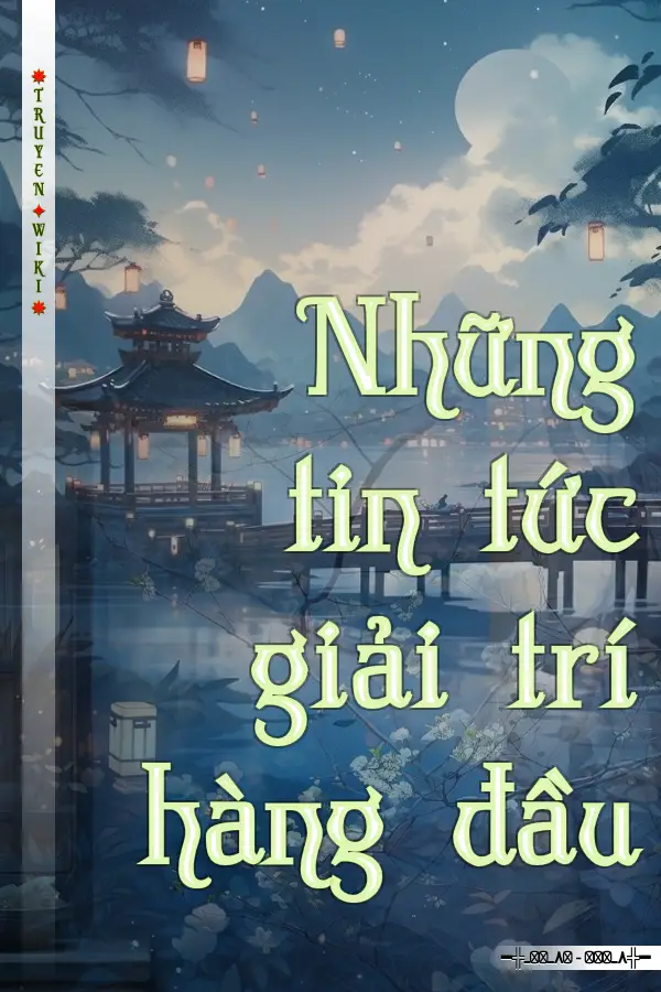 Truyện Những tin tức giải trí hàng đầu