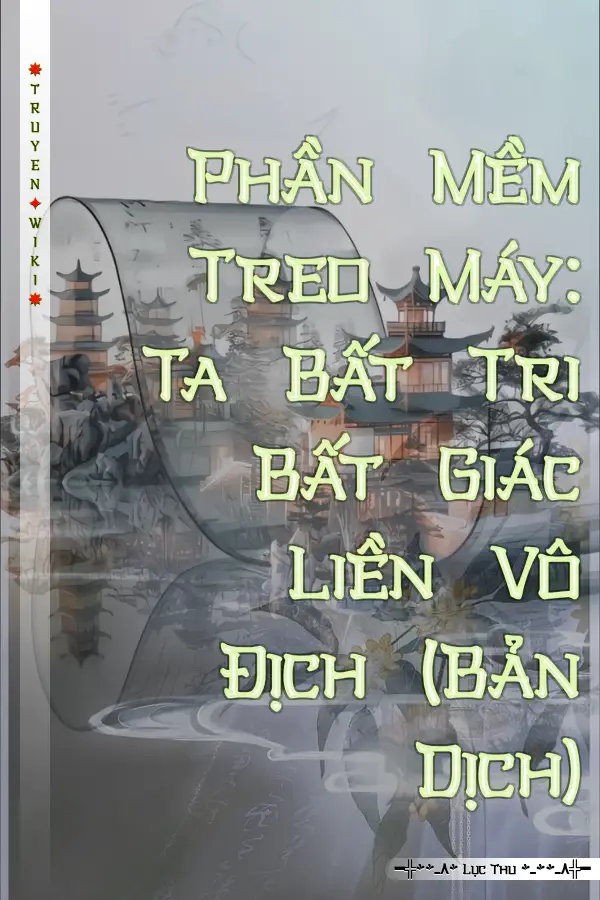 Phần Mềm Treo Máy: Ta Bất Tri Bất Giác Liền Vô Địch (Bản Dịch)