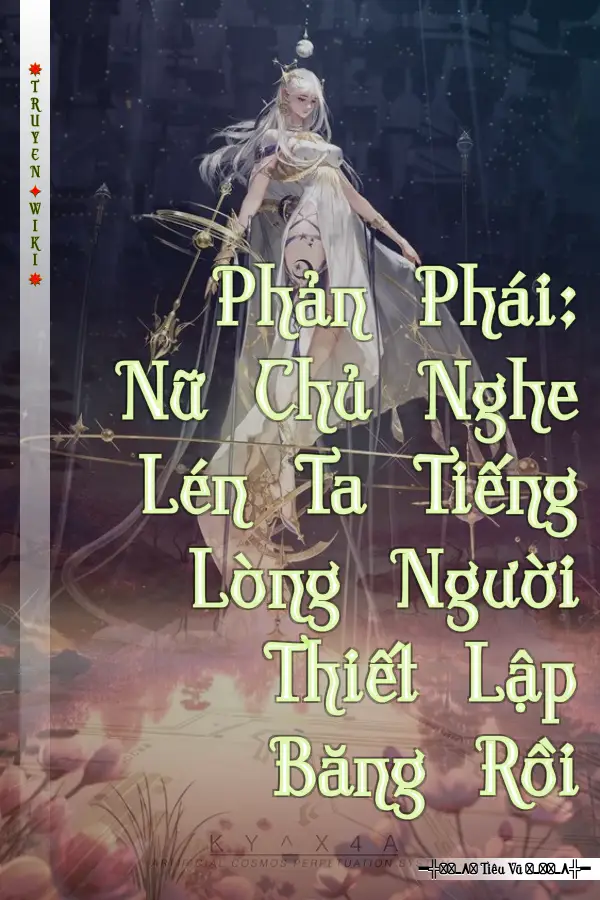 Phản Phái: Nữ Chủ Nghe Lén Ta Tiếng Lòng Người Thiết Lập Băng Rồi