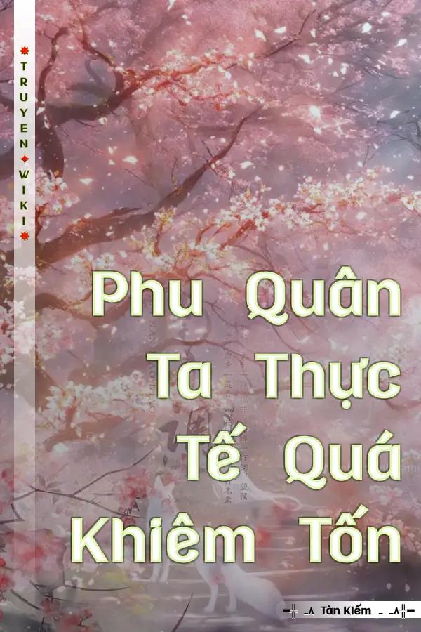 Truyện Phu Quân Ta Thực Tế Quá Khiêm Tốn