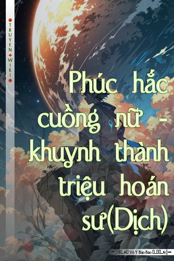 Phúc hắc cuồng nữ - khuynh thành triệu hoán sư(Dịch)