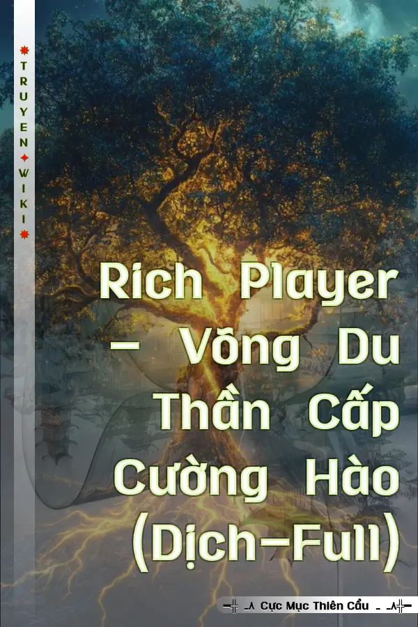 Truyện Rich Player - Võng Du Thần Cấp Cường Hào (Dịch-Full)