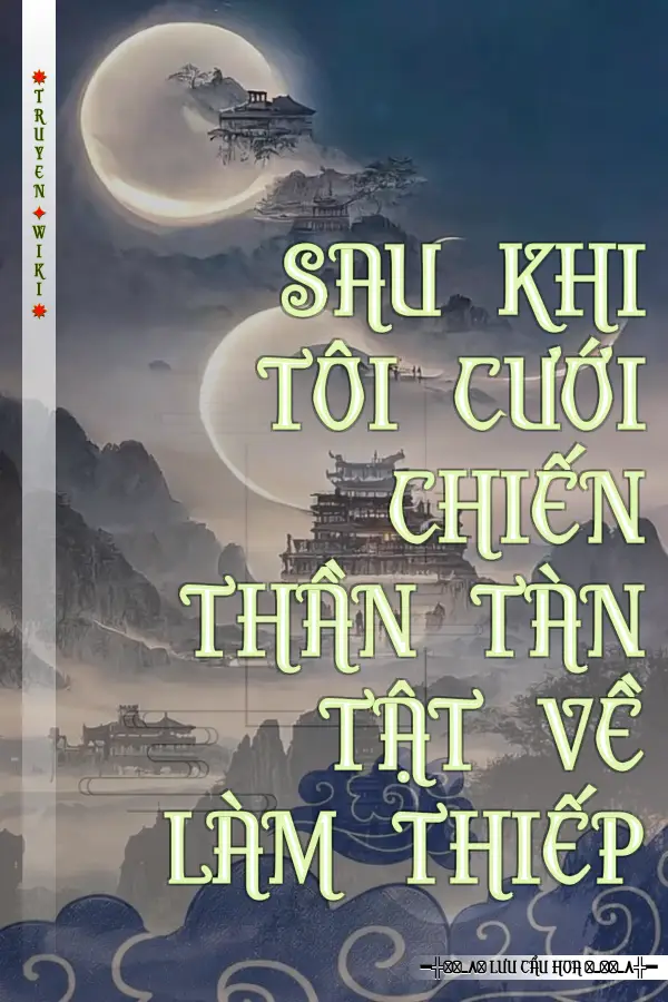 SAU KHI TÔI CƯỚI CHIẾN THẦN TÀN TẬT VỀ LÀM THIẾP