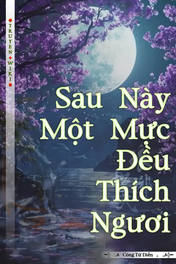 Truyện Sau Này Một Mực Đều Thích Ngươi