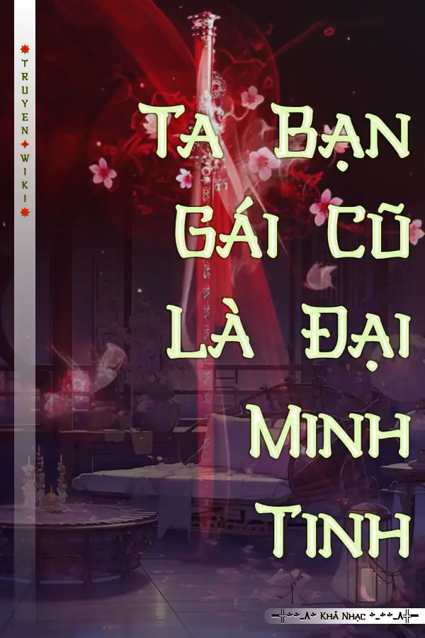 Ta Bạn Gái Cũ Là Đại Minh Tinh