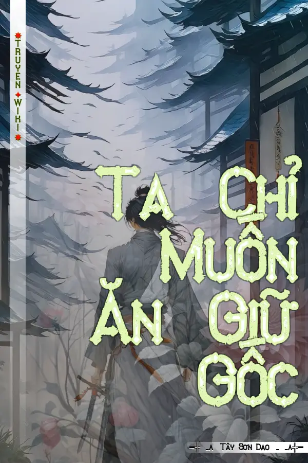 Ta Chỉ Muốn Ăn Giữ Gốc