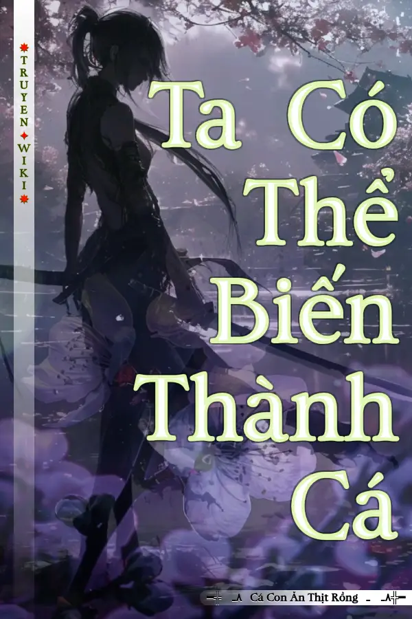 Truyện Ta Có Thể Biến Thành Cá