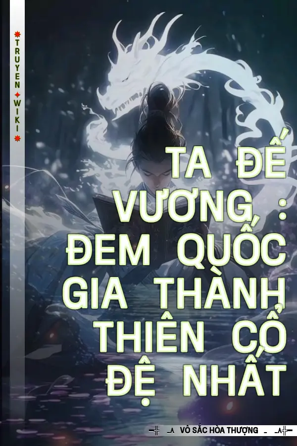 Ta Đế Vương : Đem Quốc Gia Thành Thiên Cổ Đệ Nhất