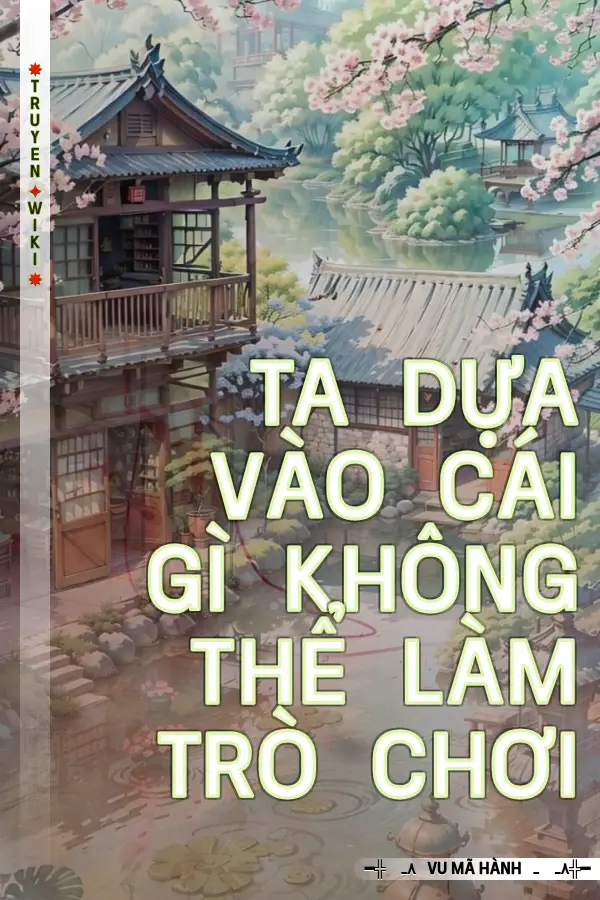 Ta Dựa Vào Cái Gì Không Thể Làm Trò Chơi