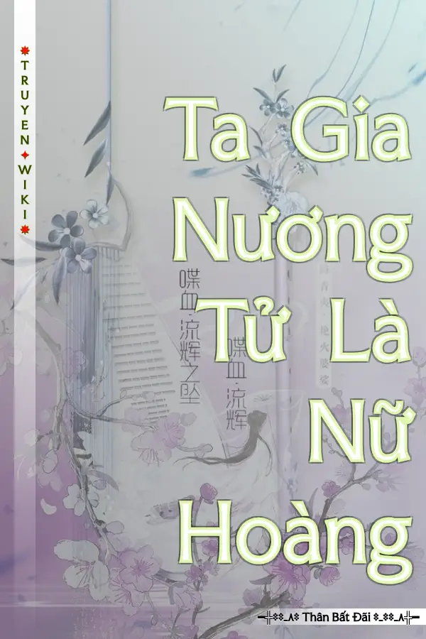 Truyện Ta Gia Nương Tử Là Nữ Hoàng