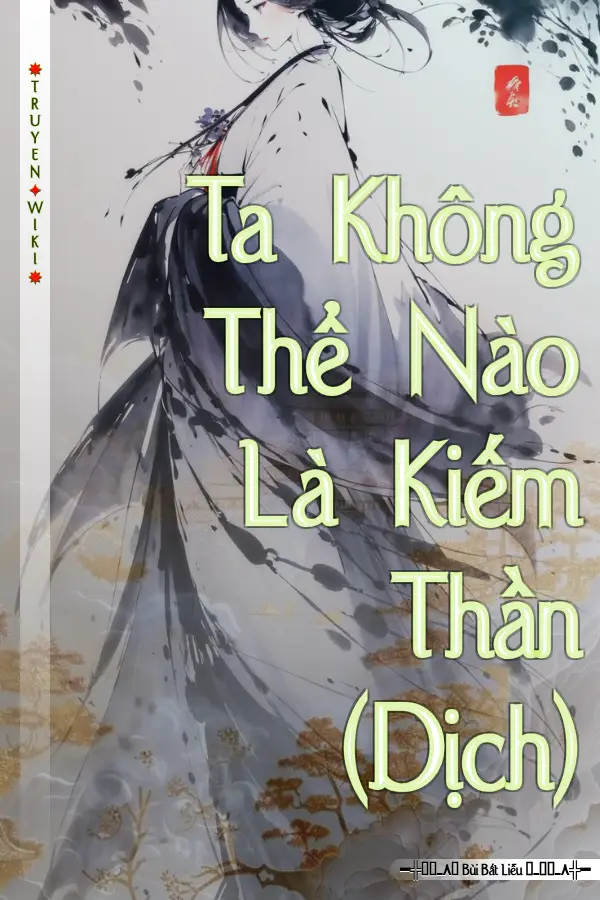 Ta Không Thể Nào Là Kiếm Thần (Dịch)