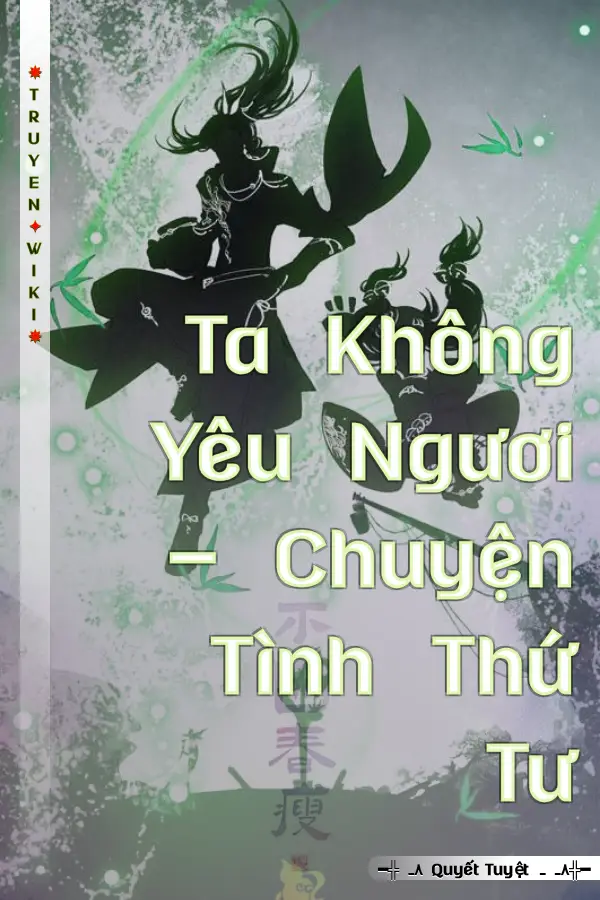 Truyện Ta Không Yêu Ngươi - Chuyện Tình Thứ Tư