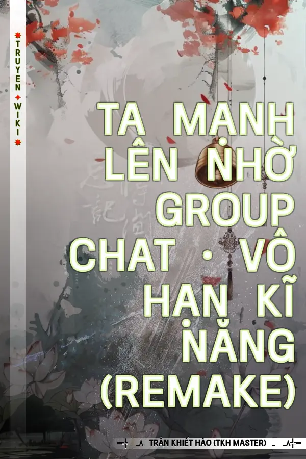 Ta Mạnh Lên Nhờ Group Chat • Vô Hạn Kĩ Năng (Remake)