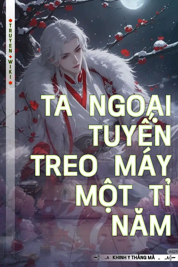 Truyện Ta Ngoại Tuyến Treo Máy Một Tỉ Năm