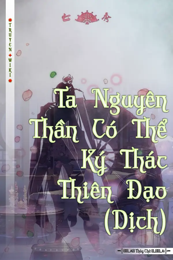 Truyện Ta Nguyên Thần Có Thể Ký Thác Thiên Đạo (Dịch)