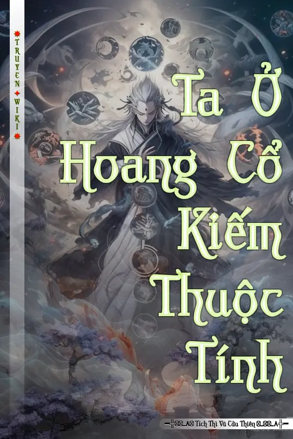 Truyện Ta Ở Hoang Cổ Kiếm Thuộc Tính