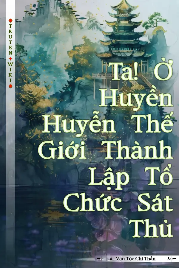 Ta! Ở Huyền Huyễn Thế Giới Thành Lập Tổ Chức Sát Thủ