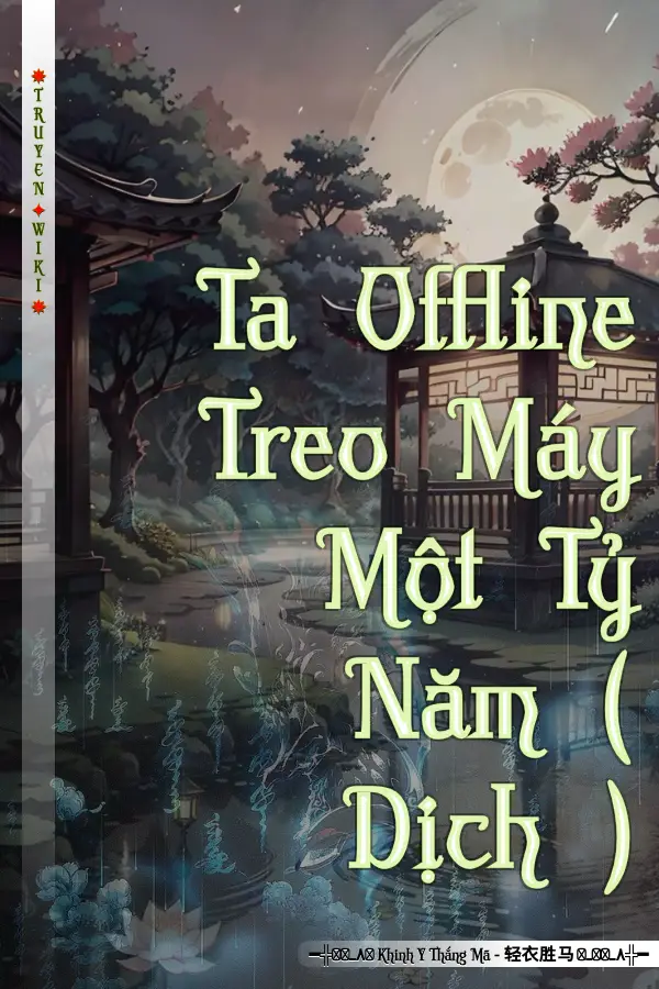 Truyện Ta Offline Treo Máy Một Tỷ Năm ( Dịch )