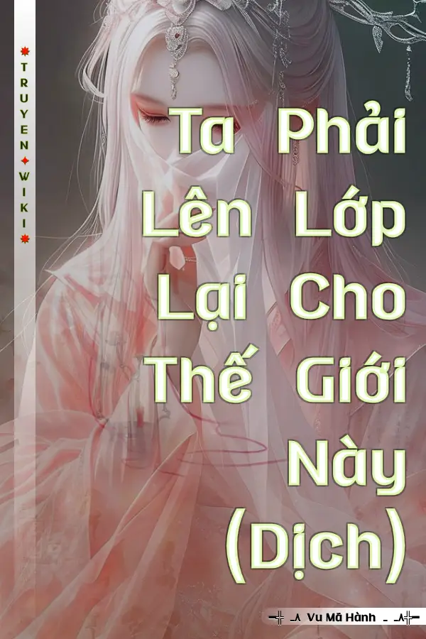 Truyện Ta Phải Lên Lớp Lại Cho Thế Giới Này (Dịch)