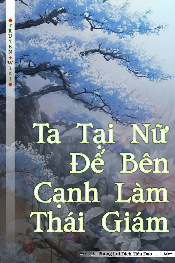 Ta Tại Nữ Đế Bên Cạnh Làm Thái Giám