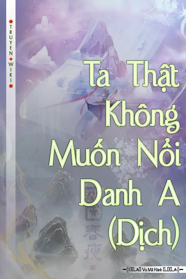 Ta Thật Không Muốn Nổi Danh A (Dịch)