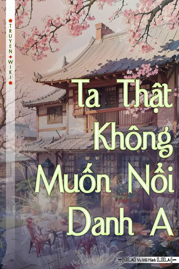 Truyện Ta Thật Không Muốn Nổi Danh A