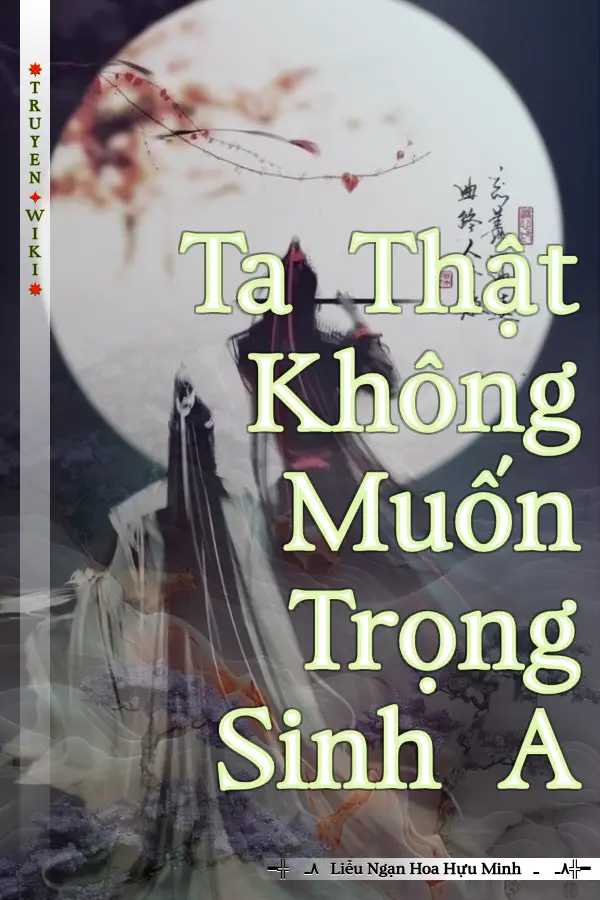 Truyện Ta Thật Không Muốn Trọng Sinh A