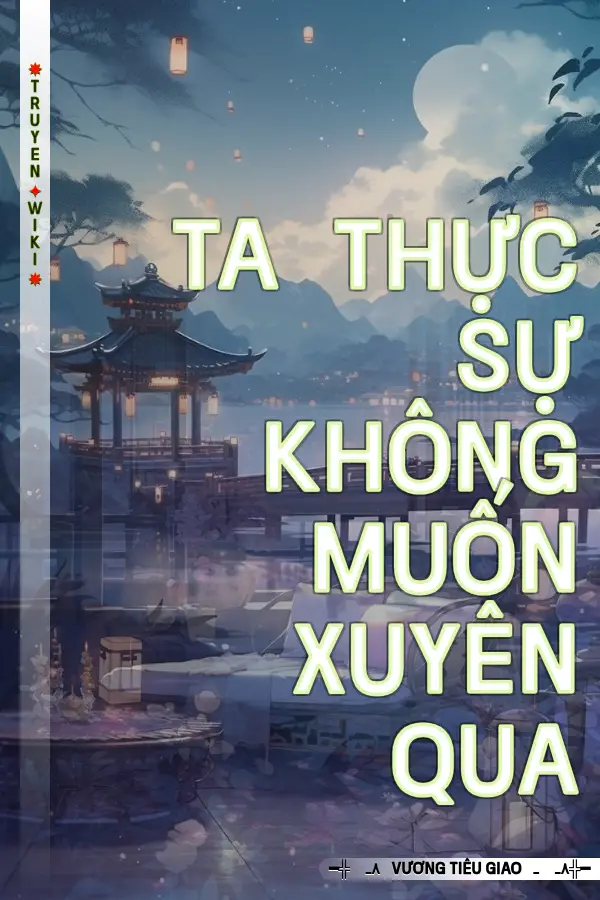 Truyện Ta Thực Sự Không Muốn Xuyên Qua