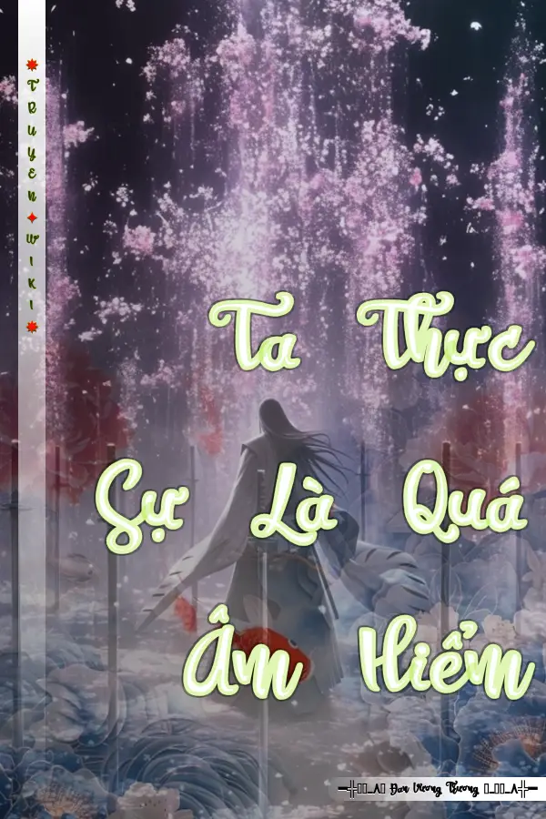 Ta Thực Sự Là Quá Âm Hiểm