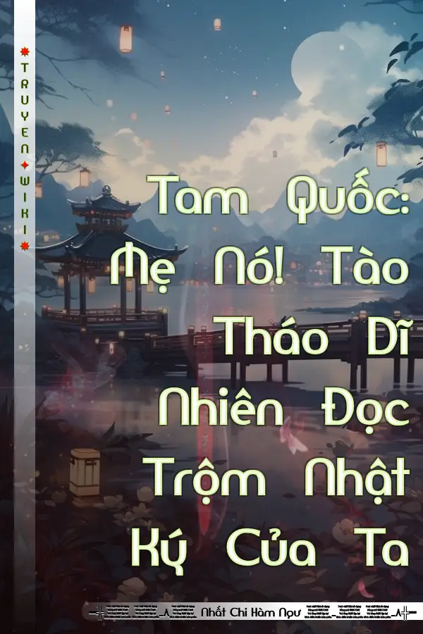 Tam Quốc: Mẹ Nó! Tào Tháo Dĩ Nhiên Đọc Trộm Nhật Ký Của Ta