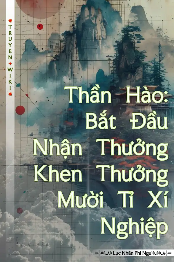 Thần Hào: Bắt Đầu Nhận Thưởng Khen Thưởng Mười Tỉ Xí Nghiệp