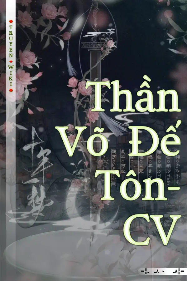 Truyện Thần Võ Đế Tôn- CV