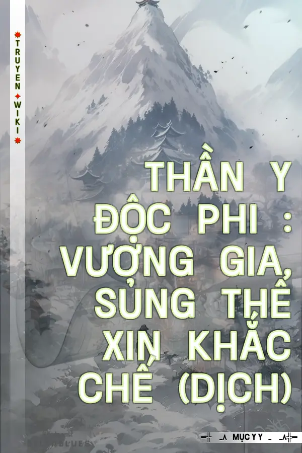 Thần Y Độc Phi : Vương Gia, Sủng Thê Xin Khắc Chế (Dịch)