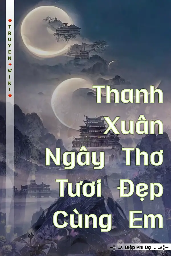 Truyện Thanh Xuân Ngây Thơ Tươi Đẹp Cùng Em