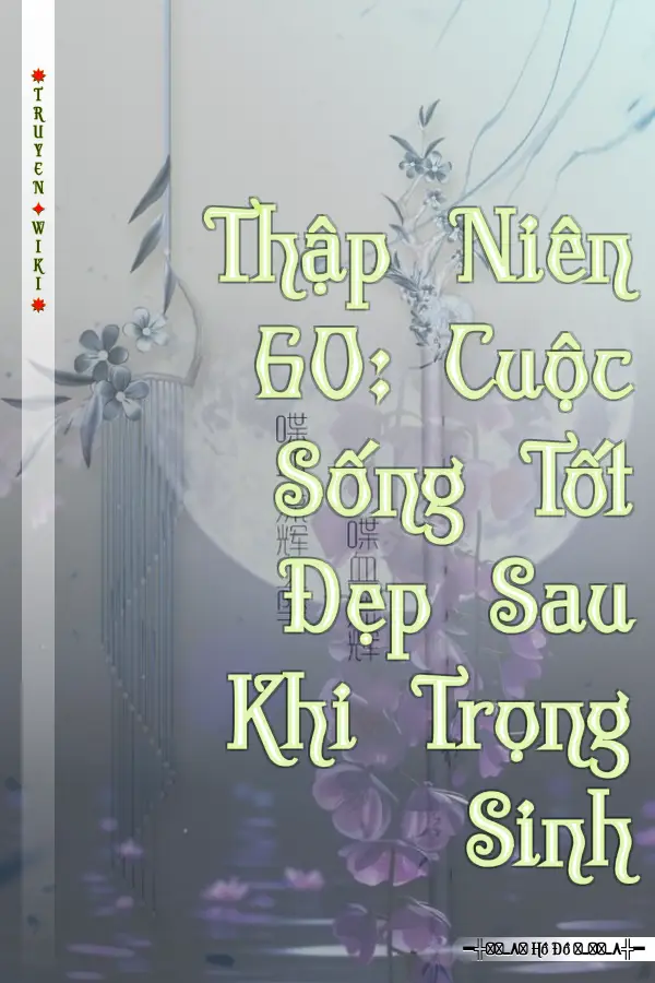 Thập Niên 60: Cuộc Sống Tốt Đẹp Sau Khi Trọng Sinh