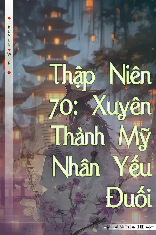 Thập Niên 70: Xuyên Thành Mỹ Nhân Yếu Đuối