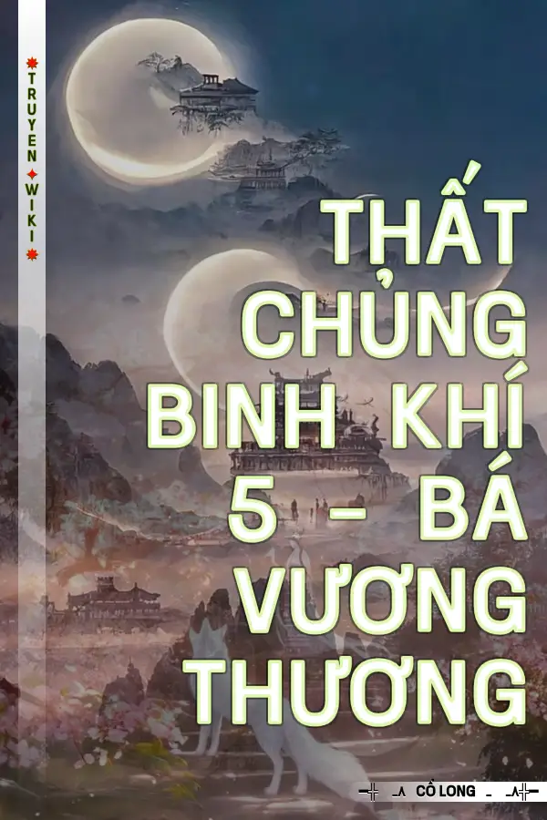 Truyện Thất Chủng Binh Khí 5 - Bá Vương Thương