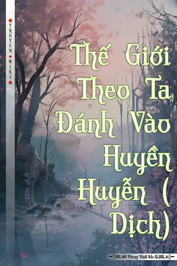 Truyện Thế Giới Theo Ta Đánh Vào Huyền Huyễn ( Dịch)