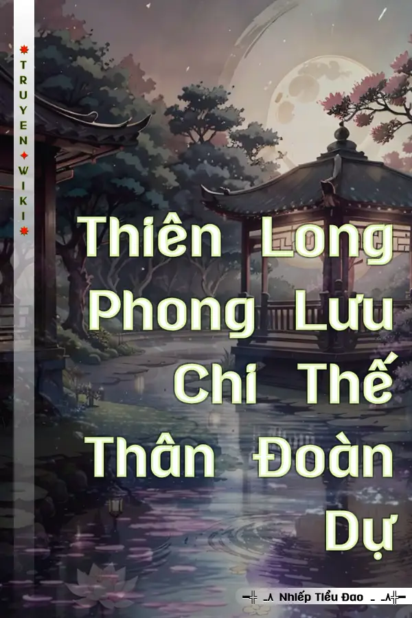 Truyện Thiên Long Phong Lưu Chi Thế Thân Đoàn Dự