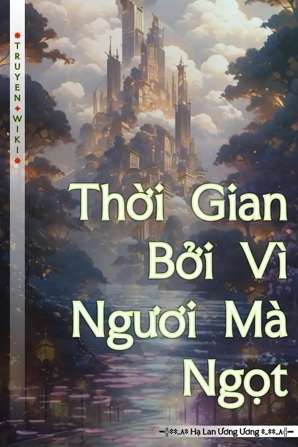 Truyện Thời Gian Bởi Vì Ngươi Mà Ngọt