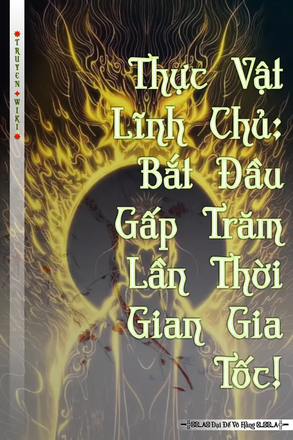 Thực Vật Lĩnh Chủ: Bắt Đầu Gấp Trăm Lần Thời Gian Gia Tốc!