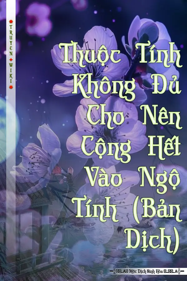 Thuộc Tính Không Đủ Cho Nên Cộng Hết Vào Ngộ Tính (Bản Dịch)