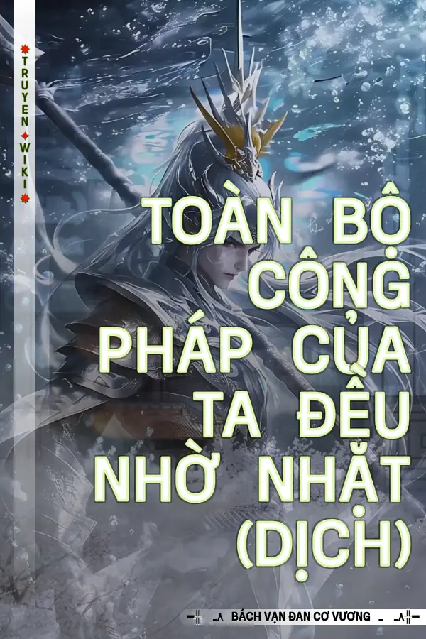 Truyện Toàn Bộ Công Pháp Của Ta Đều Nhờ Nhặt (Dịch)